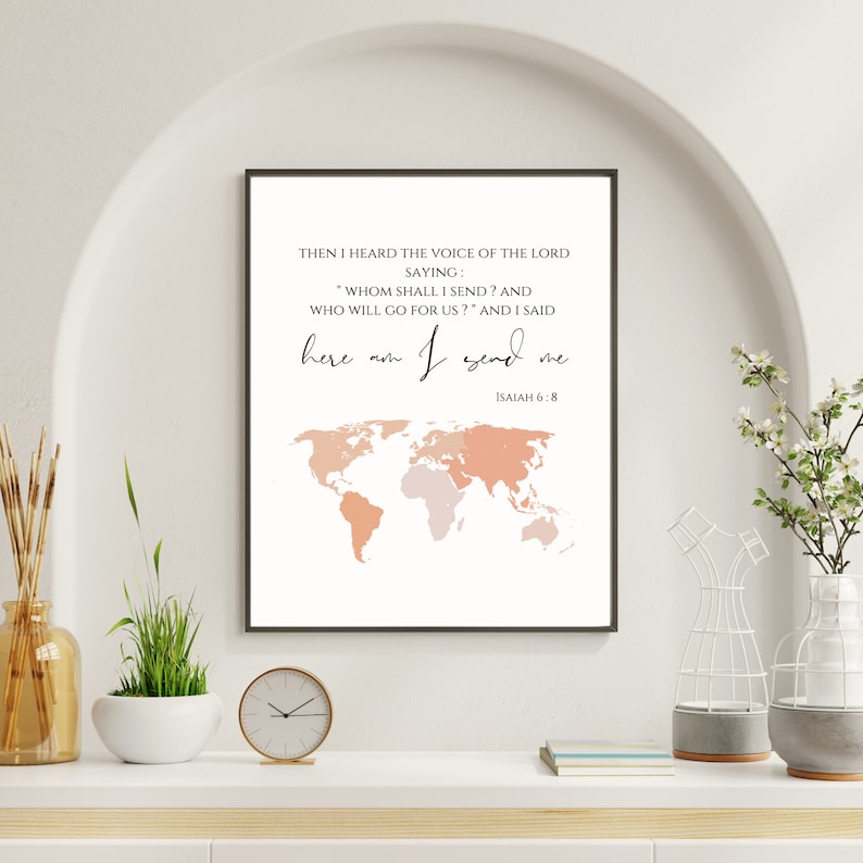 May include: A printable wall art design featuring a world map with peach and pink colors. The text reads "Then I heard the voice of the Lord saying: "Whom shall I send? And who will go for us?" And I said here am I send me. Isaiah 6:8"