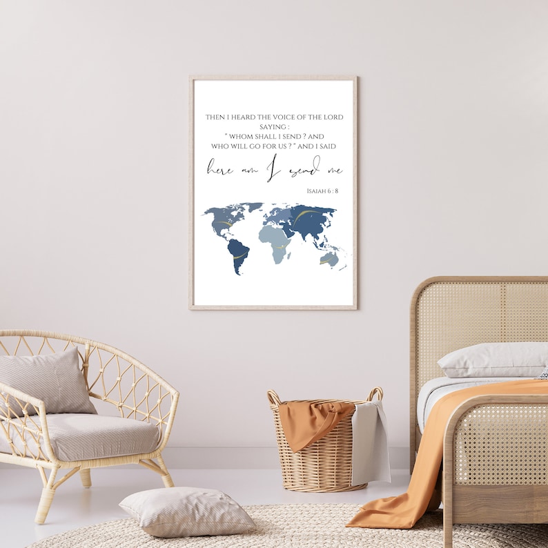 May include: A printable wall art design featuring a world map with blue and gray tones and a quote from Isaiah 6:8, "Then I heard the voice of the Lord saying: "Whom shall I send? And who will go for us?" And I said, "Here am I. Send me."