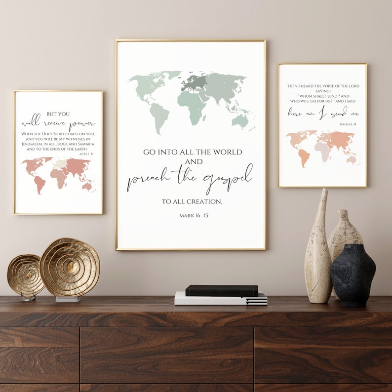 May include: Three printable wall art prints with watercolor world maps and bible verses. The first print says "But you will receive power when the Holy Spirit comes on you, and you will be my witnesses in Jerusalem, in all Judea and Samaria, and to the ends of the earth." The second print says "Go into all the world and preach the gospel to all creation." The third print says "Then I heard the voice of the Lord saying, 'Whom shall I send? And who will go for us?' And I said, 'Here am I. Send me.'"