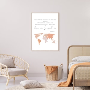 May include: A beige and white framed print with a world map and a bible verse. The verse reads "Then I heard the voice of the Lord saying: "Whom shall I send? And who will go for us?" And I said "Here am I. Send me." Isaiah 6:8"