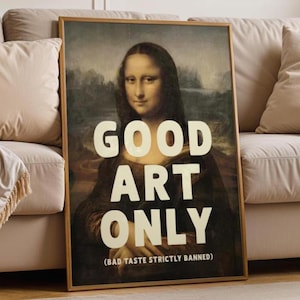 Peut inclure: Tableau encadré représentant la Joconde avec l'inscription blanche "GOOD ART ONLY". En dessous, on peut lire "(BAD TASTE STRICTLY BANNED)". L'œuvre est présentée sur un fond neutre, évoquant un style d'intérieur contemporain.