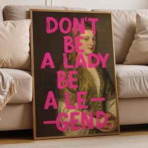 Don&#39;t Be A Lady Be A Legend Quote Print, Vintage Oil Painting, Women Empowerment, Feminist Art, Maximalist Decor, Gift For Friend