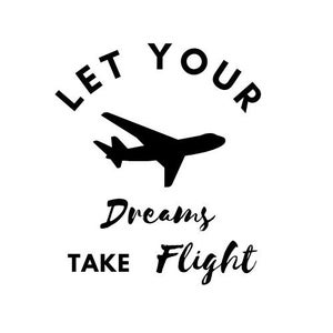 May include: Black and white graphic design with a silhouette of an airplane and the text "Let your dreams take flight".