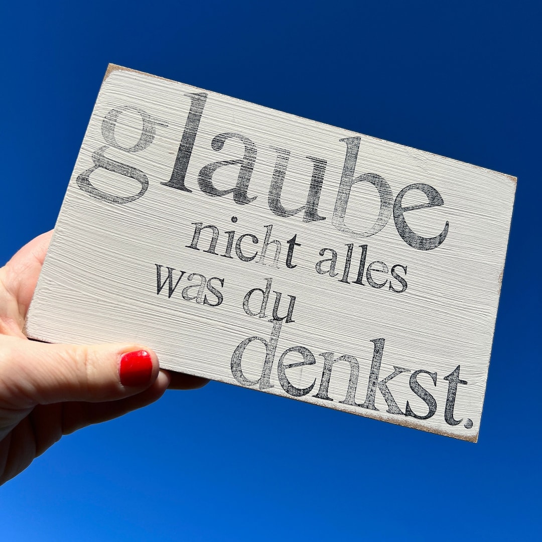 Glaube Nicht Alles Was Du Denkst Bedeutung Holzschild mit Spruch - Glaube nicht alles was du denkst - Sprüche