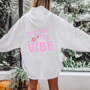 It&#39;s Not The Vibe Hoodie | Beach Hoodie Flowers | Trendy Hoodie | Happy Vibes | Womens Fashion | Oversized Shirt | 60s Aesthetics