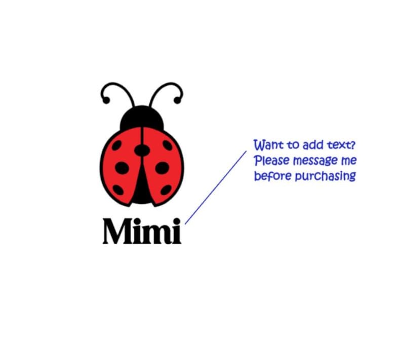 May include: A graphic illustration of a red ladybug with black spots and antennae, positioned above the black text "Mimi". A thin blue line points from the text to the blue text "Want to add text? Please message me before purchasing".