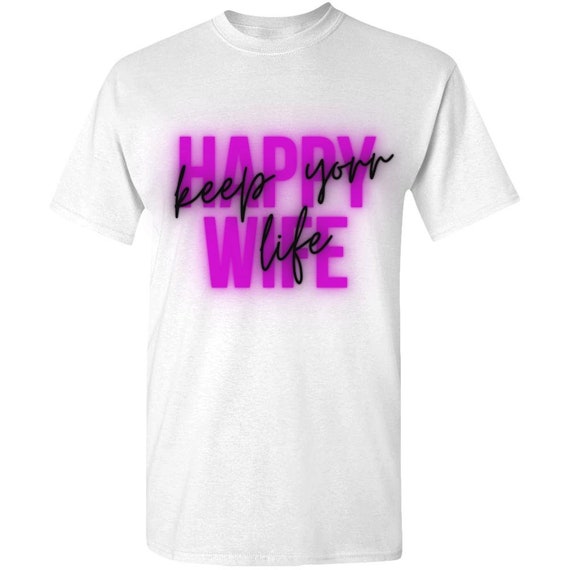 Joke gift Adult Unisex Tee Standard T Anniversary Valentines day Neon Happy Wife Keep Your Life T shirt