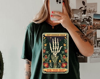 Not Enough Sage for this Sh*t Tarot Card T-shirt, Sarcastic Sweary Skeleton Shirt, Humorous Shirt, Sassy Witch Tee, Hilarious Tarot Card