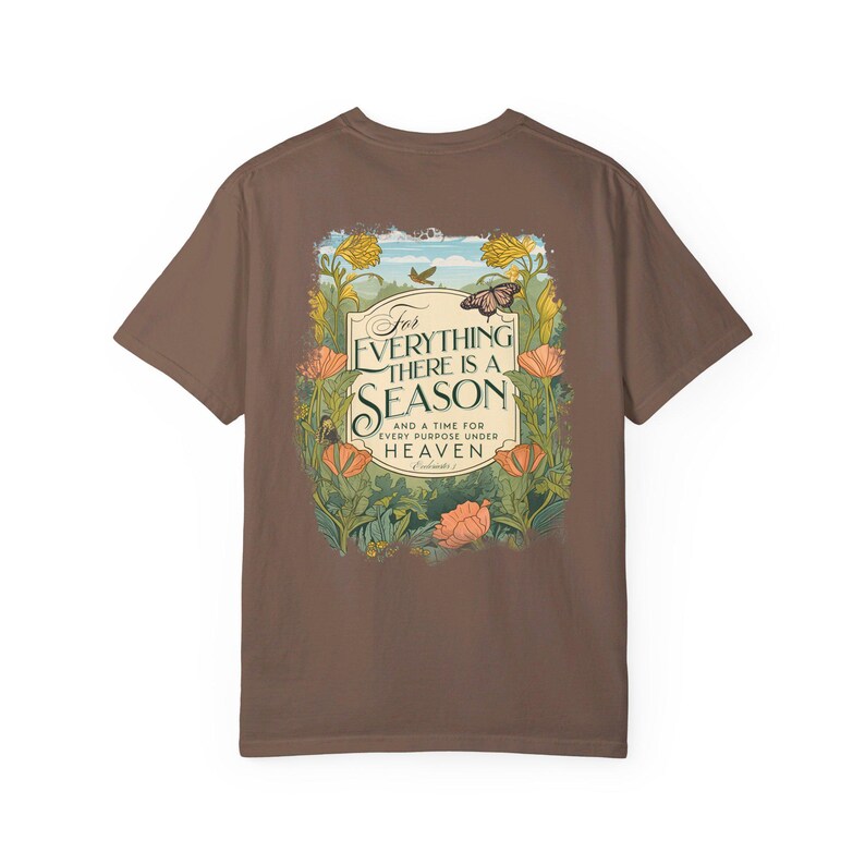 For Everything there is a Season T-shirt, Christian Faith Comfort Colors® Tee Back print, Flower Bible Verse Religious Tee, Nature Shirt Espresso