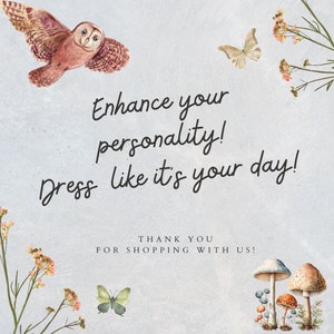 May include: A watercolor illustration with a quote that reads "Enhance your personality! Dress like it's your day!"  The illustration features a brown owl, butterflies, and flowers. The text "Thank you for shopping with us!" is also included.