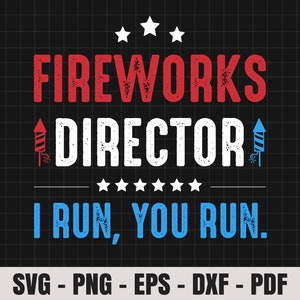 4th Of July Fireworks Director I Run You Run Svg, 1776 Svg, American Patriotic, The Fourth of July, Svg, Png Files For Cricut Sublimation