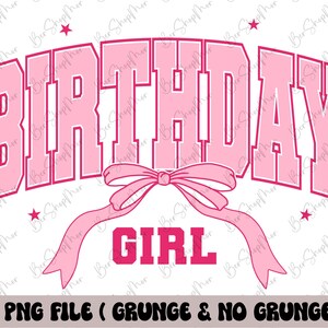 May include: A pink graphic design with the word "BIRTHDAY" arched across the top, and "GIRL" below. A pink ribbon and stars accent the design. The text "2 PNG FILE (GRUNGE & NO GRUNGE)" is at the bottom.