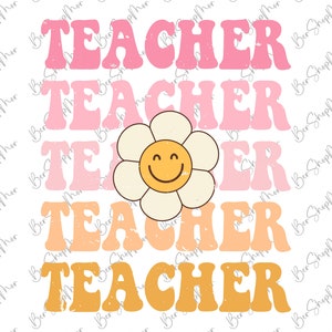 May include: A graphic design with the word "TEACHER" repeated five times in a retro style font. Each word is a different color, starting with pink and transitioning to orange and yellow. A smiling yellow flower with white petals is centered between the second and third words.