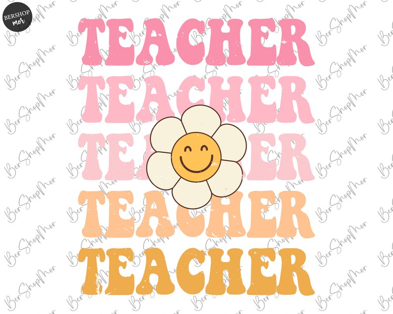 May include: A graphic design with the word "TEACHER" repeated five times in a retro style font. Each word is a different color, starting with pink and transitioning to orange and yellow. A smiling yellow flower with white petals is centered between the second and third words.