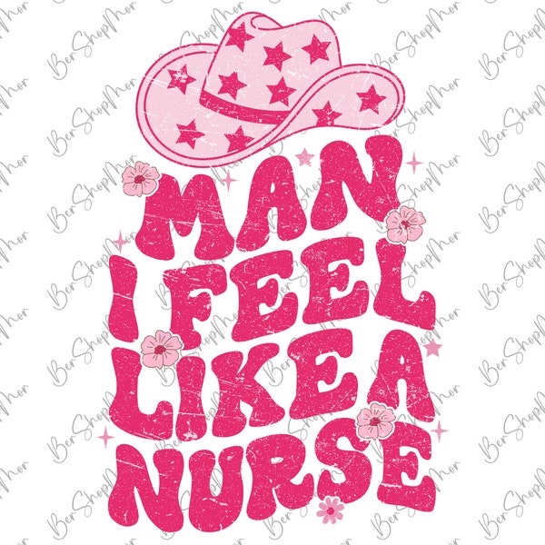 Man I Feel like a Nurse PNG, Western Nurse Shirt Sublimation, Funny Cowgirl Nurse, pink leopard print Floral Nurse Sublimation Png