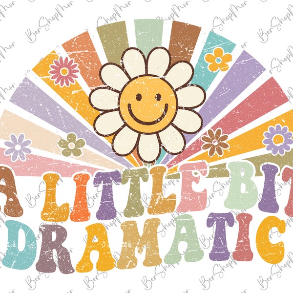 A Little Bit Dramatic PNG Sublimation, Retro Shirt, Funny Hippie Design, Groovy Preppy png, trendy girls design, Digital File
