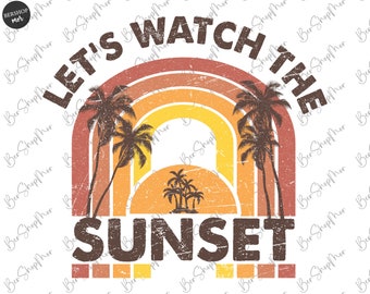 Let's Watch The Sunset PNG Sublimation, Retro Summer Design , Trendy Summer Sublimation Png, Ocean Beach Summer Vibes Sublimation Png