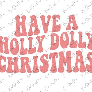 Have A Holly Dolly Christmas PNG, Christmas PNG Sublimation Design, Digital File