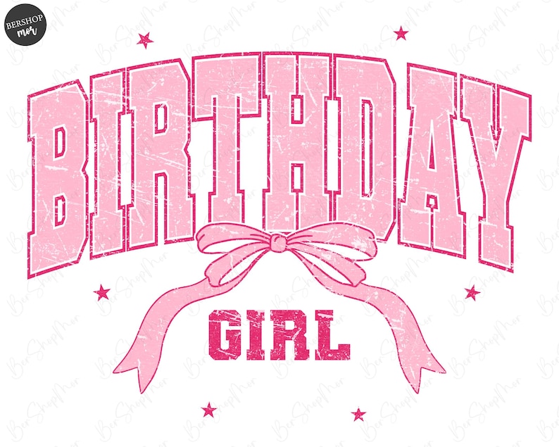 May include: Pink graphic design with the words "BIRTHDAY GIRL" in a distressed, vintage style. The text is arched and features a bow and star accents. The design is on a white background.