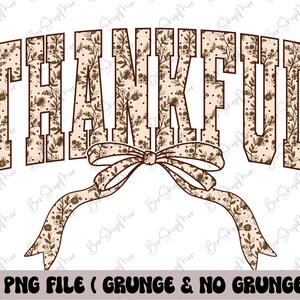 May include: A digital design featuring the word "THANKFUL" in a serif font, filled with a floral pattern in shades of brown and beige. A decorative bow with matching floral print is below the word. The text "2 PNG FILE (GRUNGE & NO GRUNGE)" is at the bottom.