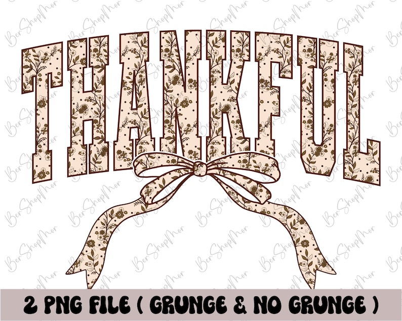 May include: A digital design featuring the word "THANKFUL" in a serif font, filled with a floral pattern in shades of brown and beige. A decorative bow with matching floral print is below the word. The text "2 PNG FILE (GRUNGE & NO GRUNGE)" is at the bottom.