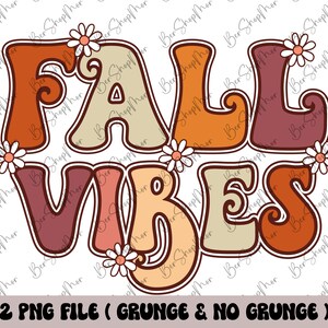 May include: A retro-style graphic with the words "FALL VIBES" in orange, brown, and beige, adorned with daisy accents. The image includes the text "2 PNG FILE (GRUNGE & NO GRUNGE)" at the bottom, perfect for fall-themed designs.