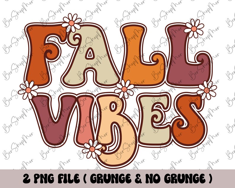 May include: A retro-style graphic with the words "FALL VIBES" in orange, brown, and beige, adorned with daisy accents. The image includes the text "2 PNG FILE (GRUNGE & NO GRUNGE)" at the bottom, perfect for fall-themed designs.