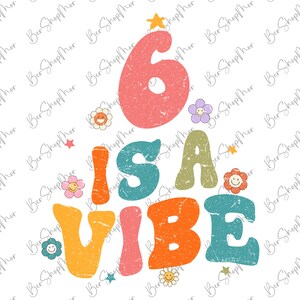 Six Is a Vibe Png, Groovy 6th birthday png, Hippie birthday Png, Groovy birthday Png, Groovy Birthday Girl Png, Boho birthday png