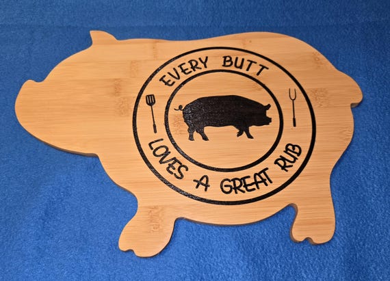 Pig " Every Butt Loves a Great Rub" Bamboo cutting board