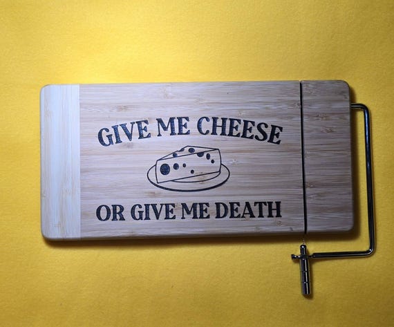 Give ME Cheese Or Give Me Death Cheese board