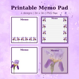 May include: Four printable memo pad designs featuring a purple iris flower. Each design is 3 inches by 3 inches and is a PNG file.