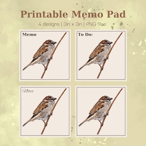 May include: Printable memo pad with four designs, each featuring a watercolor sparrow perched on a branch. The memo pads are 3 inches by 3 inches and include the text "Memo", "To Do:", and "Notes". The text "Printable Memo Pad" is at the top.