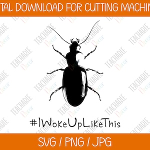 May include: Black and white silhouette of a beetle with the text "#IWokeUpLikeThis" below. The image is for digital download for cutting machines and includes SVG, PNG, and JPG file formats.
