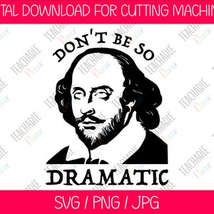 May include: Black and white digital download of a silhouette of William Shakespeare with the text "Don't be so dramatic" in a speech bubble above his head.  SVG, PNG, and JPG file formats are included.