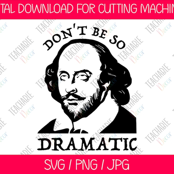 Don't Be So Dramatic Shakespeare SVG / Poet SVG / English Lit / Digital Download / Literature / Theatre / Silhouette / Poetry / The Bard SVG