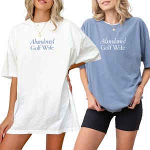 Abandoned Golf Wife Shirt, Funny Golf Shirt, Abandoned Golf Wives, Golf Wife Shirt, Golf Widow Shirt, Abandoned Wives, Golf Gifts for Wife