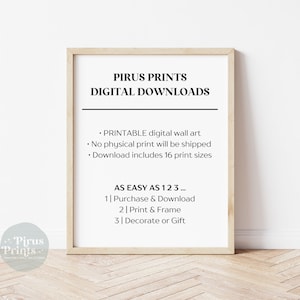 May include: A framed print with the text "Pirus Prints Digital Downloads." The print details that it is printable digital wall art, no physical print will be shipped, and includes 16 print sizes. The steps are "Purchase & Download, Print & Frame, Decorate or Gift."