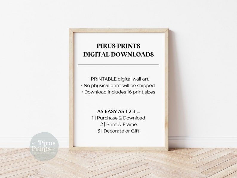 May include: A framed print with the text "Pirus Prints Digital Downloads." The print details that it is printable digital wall art, no physical print will be shipped, and includes 16 print sizes. The steps are "Purchase & Download, Print & Frame, Decorate or Gift."