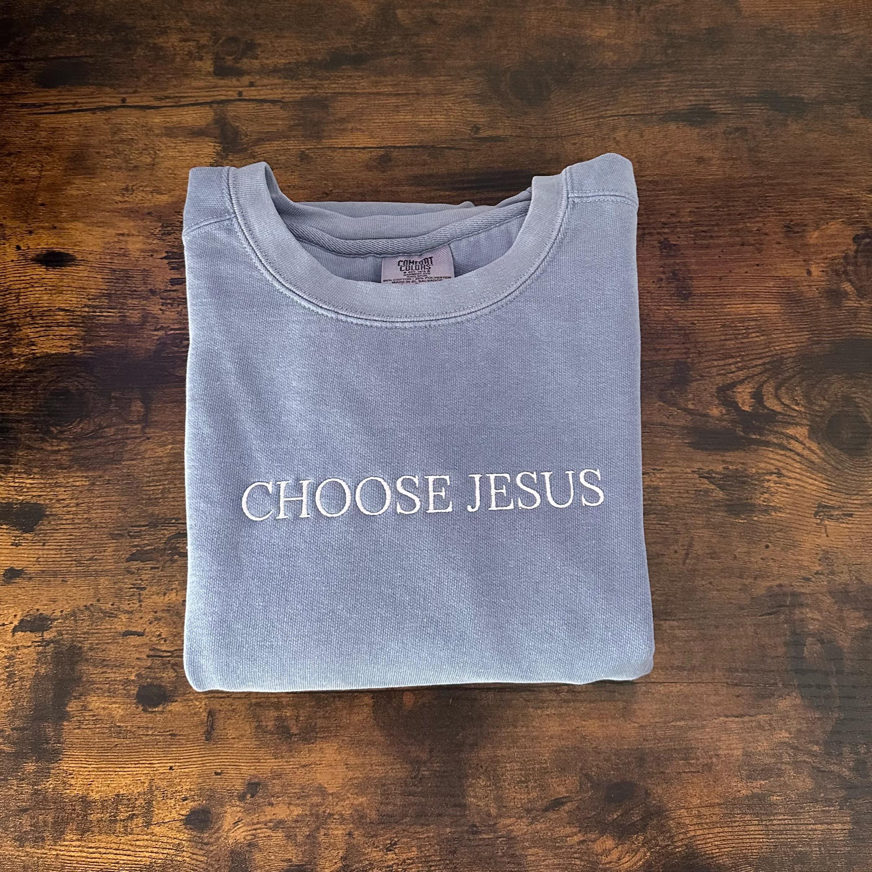 CHOOSE JESUS Embroidered Crewneck | Bible Verse Sweater | Christian Sweatshirt | Embroidered | Comfort Colors | Christian Gift