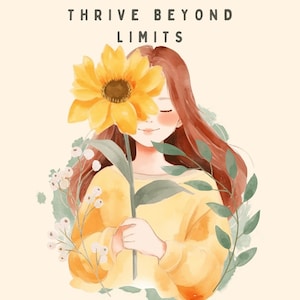 Puede incluir: Ilustración en acuarela de una persona sosteniendo un gran girasol amarillo, con el texto "THRIVE BEYOND LIMITS" en la parte superior. La persona tiene el pelo largo y rojo y lleva un suéter amarillo. La imagen tiene una paleta de colores suaves y pastel.