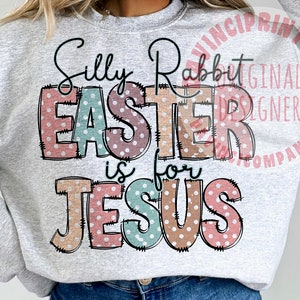 Silly rabbit Easter is for Jesus png, kids and adults religious, Easter png, Easter Christian png, Jesus sublimation, Sublimation designs