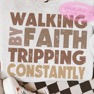 Walking by Faith Tripping Constantly, Christian Shirt png, Inspirational png, Christian Shirt for Women,  Jesus png, Religious png, Trendy
