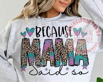 Because Mama Said So PNG, Leopard Mama Sublimation Designs, Mama png, Mothers Day png, Leopard png, Mom life png, digital download, png file