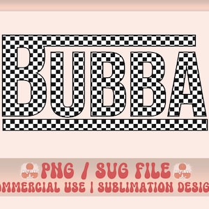 Peut inclure: Conception en damier noir et blanc du mot "BUBBA" avec une bordure en damier noir et blanc. Fichier PNG / SVG. Utilisation commerciale | Conception par sublimation.