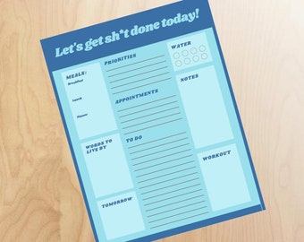 May include: A blue and light blue printable daily planner with the text "Let's get sh*t done today!" at the top. The planner includes sections for priorities, meals, appointments, words to live by, to do, water, notes, and workout.