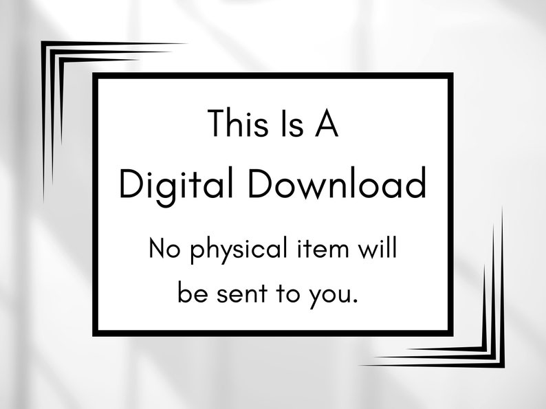 Op de afbeelding: Een witte rechthoekige afbeelding met een zwarte rand en tekst die luidt: "This Is A Digital Download. No physical item will be sent to you." Decoratieve zwarte hoekaccenten zijn aanwezig.