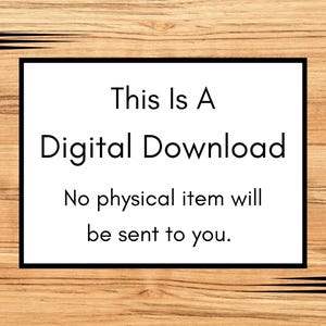 May include: A digital download announcement on a wooden background. The text, in a black font, reads "This Is A Digital Download. No physical item will be sent to you." The text is inside a white rectangle with a black border.