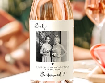 Will You Be My Bridesmaid Wine Label, Bridesmaid Proposal Sticker, Custom Photo Wine Label, Wine Bottle Sticker, I Cant Say I do Without You