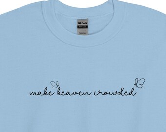 Make Heaven Crowded, Christian Unisex Sweatshirt, Christian Apparel, Christian Sweatshirts, Christian Gift, Religious Sweatshirt