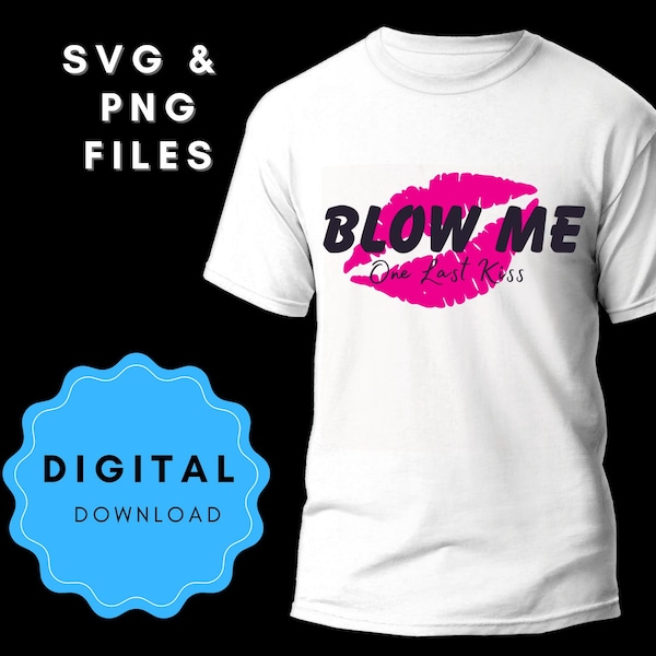 Blow Me One Last Kiss SVG | Blow Me One Last Kiss PNG | Blow Me | Digital Download | Crafting | Cut File | Cutting Machine File